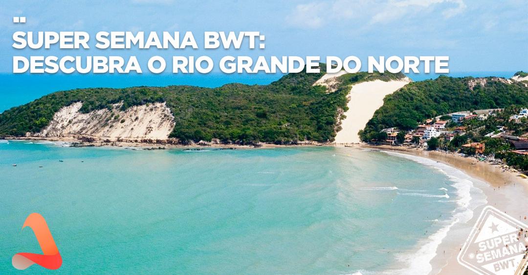 PIPA, NATAL E TOUROS: OS DESTINOS MAIS PROCURADOS DO RIO GRANDE DO NORTE NA SUPER SEMANA BWT